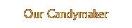 Our Candymaker